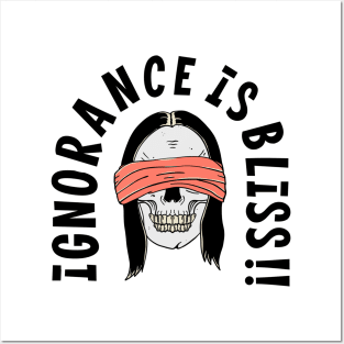 Ignorance is bliss Posters and Art